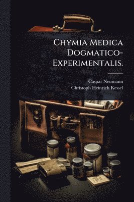 bokomslag Chymia Medica Dogmatico-Experimentalis.