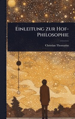 Christian Thomasius - Einleitung zur Hof-Philosophie, Inbunden