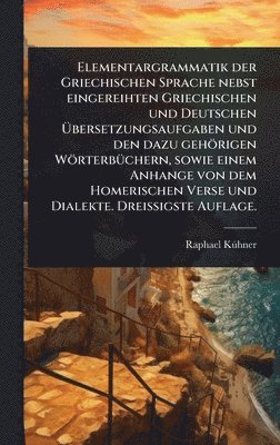 bokomslag Elementargrammatik der Griechischen Sprache nebst eingereihten Griechischen und Deutschen Ã¿bersetzungsaufgaben und den dazu gehörigen WörterbÃ1/4chern, sowie einem Anhange von dem Homerischen Vers...