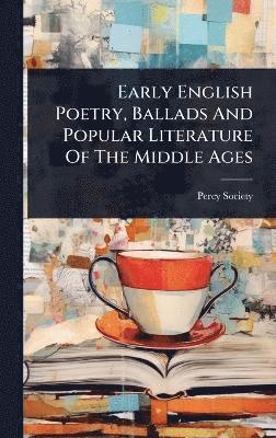 Early English Poetry, Ballads And Popular Literature Of The Middle Ages