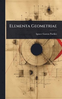 Ignace Gaston Pardies - Elementa Geometriae, Inbunden