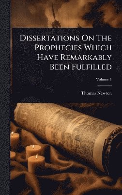 bokomslag Dissertations On The Prophecies Which Have Remarkably Been Fulfilled