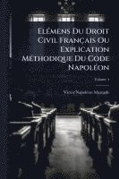 bokomslag ElÃ(c)mens Du Droit Civil Français Ou Explication MÃ(c)thodique Du Code NapolÃ(c)on