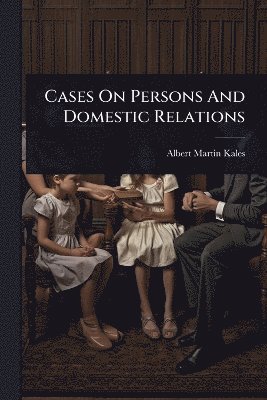 Albert Martin Kales - Cases On Persons And Domestic Relations, Häftad
