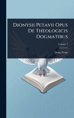 Denis Petau - Dionysii Petavii Opus De Theologicis Dogmatibus, Inbunden