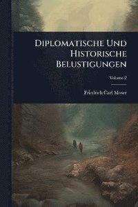 bokomslag Diplomatische Und Historische Belustigungen
