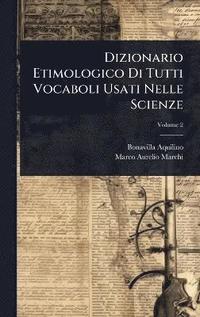 bokomslag Dizionario Etimologico Di Tutti Vocaboli Usati Nelle Scienze