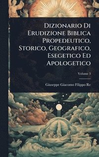 bokomslag Dizionario Di Erudizione Biblica Propedeutico, Storico, Geografico, Esegetico Ed Apologetico