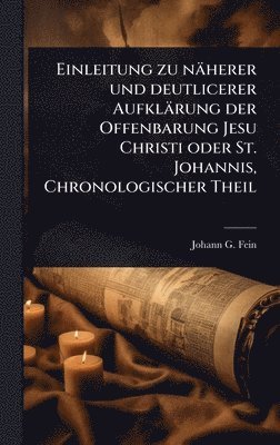 bokomslag Einleitung zu näherer und deutlicerer Aufklärung der Offenbarung Jesu Christi oder St. Johannis, Chronologischer Theil