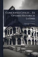 bokomslag Conciones Civiles ... Ex Optimis Historicis Latinis