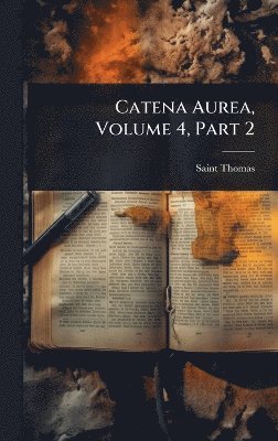 Saint Thomas (Aquinas) - Catena Aurea, Volume 4, Part 2, Inbunden