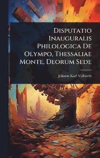bokomslag Disputatio Inauguralis Philologica De Olympo, Thessaliae Monte, Deorum Sede