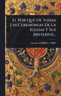 bokomslag Por QuÃ(c) De Todas Las Ceremonias De La Iglesia Y Sus Misterios...