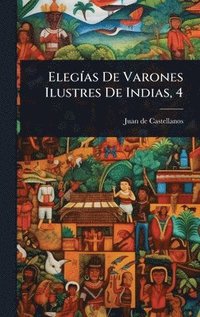 bokomslag ElegÃ-as De Varones Ilustres De Indias, 4