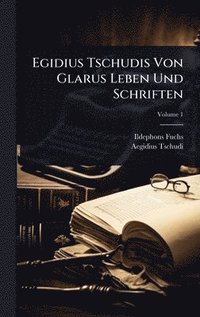 bokomslag Egidius Tschudis Von Glarus Leben Und Schriften