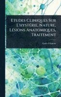 bokomslag Etudes Cliniques Sur L'hystÃ(c)rie, Nature, LÃ(c)sions Anatomiques, Traitement