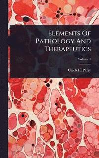 bokomslag Elements Of Pathology And Therapeutics
