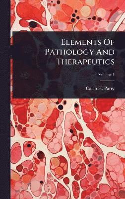 bokomslag Elements Of Pathology And Therapeutics