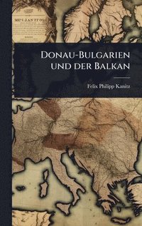 bokomslag Donau-Bulgarien und der Balkan