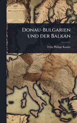 bokomslag Donau-Bulgarien und der Balkan