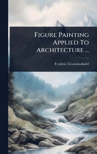 bokomslag Figure Painting Applied To Architecture ...