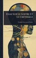 bokomslag Essai Sur Le Goitre Et Le CrÃ(c)tinage