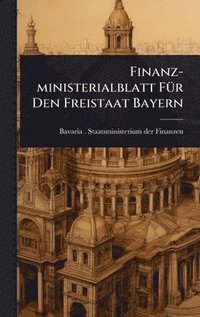 bokomslag Finanz-ministerialblatt FÃ1/4r Den Freistaat Bayern