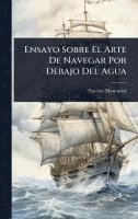 bokomslag Ensayo Sobre El Arte De Navegar Por Debajo Del Agua