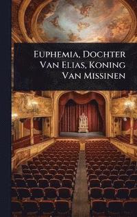 bokomslag Euphemia, Dochter Van Elias, Koning Van Missinen