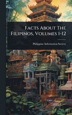 bokomslag Facts About The Filipinos, Volumes 1-12