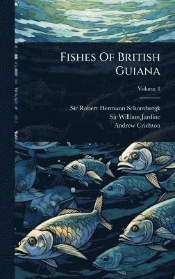 Andrew Crichton - Fishes Of British Guiana, Inbunden