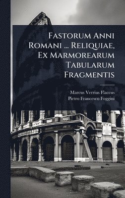 bokomslag Fastorum Anni Romani ... Reliquiae, Ex Marmorearum Tabularum Fragmentis