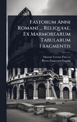 Marcus Verrius Flaccus - Fastorum Anni Romani ... Reliquiae, Ex Marmorearum Tabularum Fragmentis, Inbunden