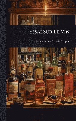 Jean Antoine Claude Chaptal, Jean-Antoine-Claude Chaptal - Essai Sur Le Vin, Inbunden