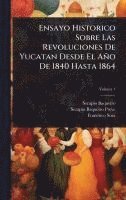 bokomslag Ensayo Historico Sobre Las Revoluciones De Yucatan Desde El Año De 1840 Hasta 1864