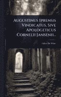 bokomslag Augustinus Iprensis Vindicatus, Sive Apologeticus Cornelii Jansenii...