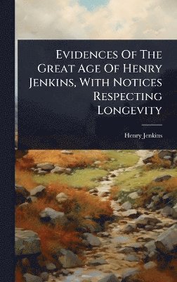 Henry Jenkins - Evidences Of The Great Age Of Henry Jenkins, With Notices Respecting Longevity, Inbunden