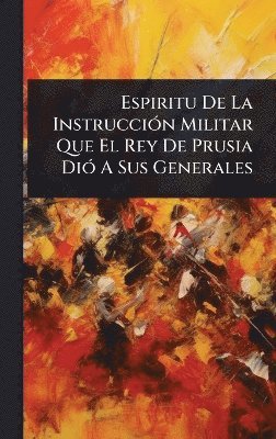 bokomslag Espiritu De La InstrucciÃ3n Militar Que El Rey De Prusia DiÃ3 A Sus Generales