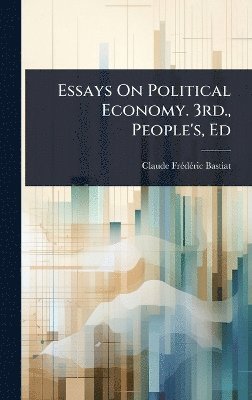 Essays On Political Economy. 3rd., People's, Ed