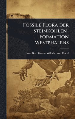 bokomslag Fossile Flora der Steinkohlen-Formation Westphalens