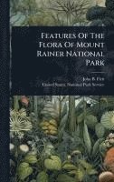 bokomslag Features Of The Flora Of Mount Rainer National Park