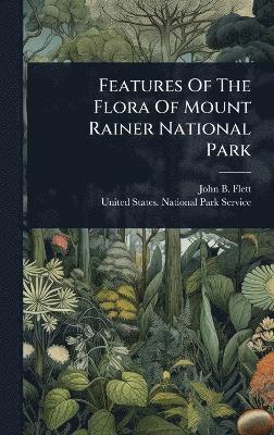 bokomslag Features Of The Flora Of Mount Rainer National Park