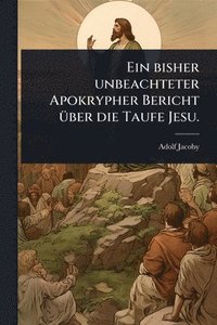 bokomslag bisher unbeachteter Apokrypher Bericht Ã1/4ber die Taufe Jesu.