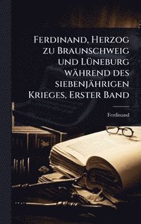 bokomslag Ferdinand, Herzog zu Braunschweig und LÃ1/4neburg während des siebenjährigen Krieges, Erster Band