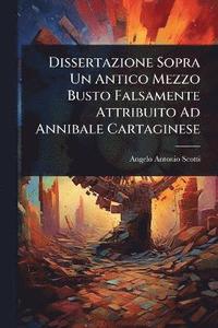 bokomslag Dissertazione Sopra Un Antico Mezzo Busto Falsamente Attribuito Ad Annibale Cartaginese