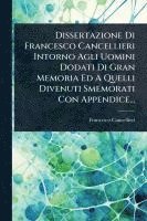 bokomslag Dissertazione Di Francesco Cancellieri Intorno Agli Uomini Dodati Di Gran Memoria Ed A Quelli Divenuti Smemorati Con Appendice...