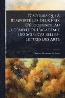 bokomslag Discours Qui A RemportÃ(c) Les Deux Prix D'Ã(c)loquence, Au Jugement De L'acadÃ(c)mie Des Sciences Belles-lettres Des Arts
