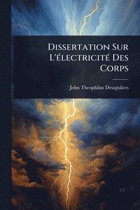 bokomslag Dissertation Sur L'Ã(c)lectricitÃ(c) Des Corps