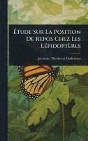 bokomslag Ã&#137;tude Sur La Position De Repos Chez Les LÃ(c)pidoptères