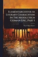 bokomslag Elementargeister As Literary Charachters In The Middle High German Epic, Part 1